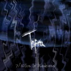 Tefra : 7-10ths to Madness